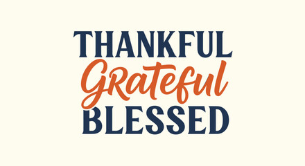 Thankful, Grateful, Blessed Typography Design for Thanksgiving, Autumn, and Inspirational Projects Featuring Holiday Spirit and Positive Vibes, Perfect for Decor and Creative Designs