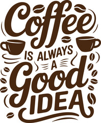 Coffee Is Always Good Idea Lettering Quote Cup Coffee Beans