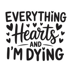 Everything hearts and I 'm dying. Vector EPS file