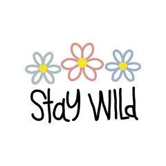 Stay wild floral graphic with simple daisy flowers.