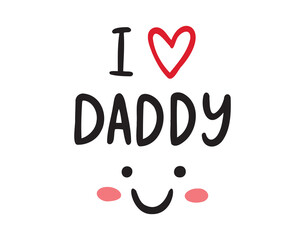 I love daddy word, heart and smile comic cute style. newborn print lettering emblem