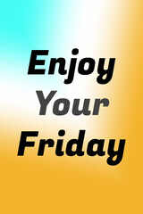 Enjoy Your Friday with Bold Black and Gray Typography over Vibrant Turquoise-Yellow-Orange Gradient Background for Cheerful End-of-Week Greetings, Ideal for Commercial Design, Social Media Posts
