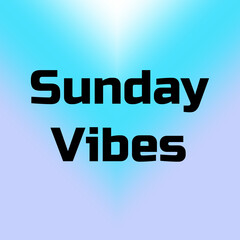Sunday Vibes Message with Bold Black Font on Light Blue to Lavender Gradient Background for Relaxed Weekend Mood and Commercial Visual Content