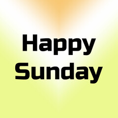 Happy Sunday Greeting with Bold Black Font on Light Yellow to Orange Gradient Background for Weekend Motivation, Social Media Content, and Commercial Design Projects