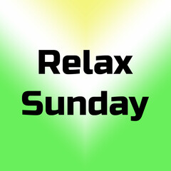 Relax Sunday Message with Bold Black Font on Yellow to Green Gradient Background for Weekend Leisure, Social Media Content, and Commercial Design Projects
