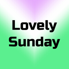 Lovely Sunday Message with Bold Black Font on Green to Purple Gradient Background for Weekend Greetings, Social Media Content, and Commercial Design Projects