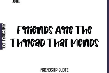 Friends Are The Thread That Mends   -Friendship Quote Cursive Calligraphy Hand Lettering Vector