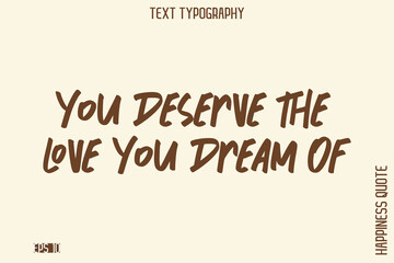 You Deserve The Love You Dream Of  -Empowering Self-Love Phrase Typography Vector for Motivational Posters and Digital Prints