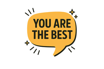 You are the best speech bubble banner design, marketing and advertising concept, vector illustration with transparent background, promotional and communication element, business message icon