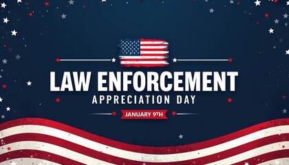 Law Enforcement Appreciation Day banner with American flag and stars. Celebrate police officers and their service to the nation. Honor heroes on January 9th.