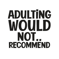 adulting would not recommend