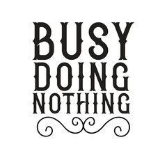 busy doing nothing