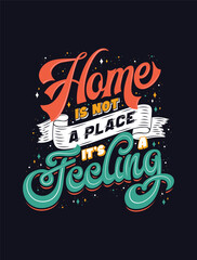 Home is Not a Place It’s a Feeling, printable wall art. Elegant typography poster. Minimalist quote design. High resolution EPS vector for family home decor and wall print. Colorful motivation words.