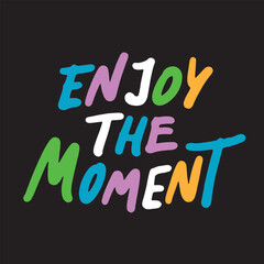 Enjoy the moment - motivational and inspirational quotes. Street graffiti. Urban style. Print for T-shirt, sweatshirt, poster. Vector