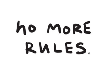 No more rules - motivational and inspirational quotes. Black slogan print on a white background. Hand lettering. For tee t-shirt or sweatshirt. Vector illustration. 