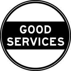 Black color round seal sticker in word good services on white background