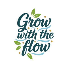 Calligraphic typography displays an encouraging message with flourishes and a delicate illustration of leaves and blue water ripples that represents constant change.