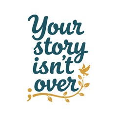 Image displays a semicolon, bird, and branch illustration with the message that indicates stories are not over in teal and gold colors.