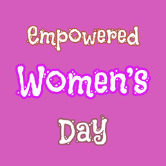 Empowered Women's Day Message with Decorative White and Brown Font on Vibrant Pink Background for Global Celebration and Commercial Design Projects