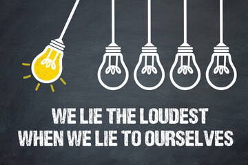 Fototapeta premium We lie the loudest, when we lie to ourselves. 