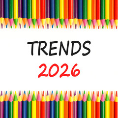 Trends 2026 new year symbol. Concept words Trends 2026 on beautiful white paper. Beautiful white paper background. Beautiful colored pencils. Business and Trends 2026 new year concept. Copy space.