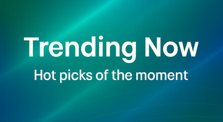 Fototapeta premium Bold white Trending Now and Hot picks of the moment text displayed on a smooth teal and blue gradient background. Concept of popularity and highlights