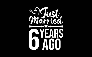 Just Married 6 Years Ago t-shirt quotes svg design
