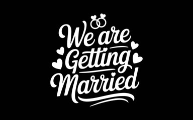 We Are Getting Married t-shirt quotes svg design
