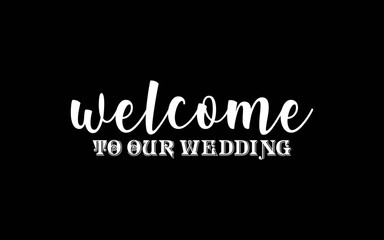Welcome to Our Wedding t-shirt quotes svg design