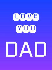 Love You Dad Typography with White Bubble and Geometric Fonts on Blue to Purple Gradient Background for Father’s Day Greeting Cards and Commercial Design Projects