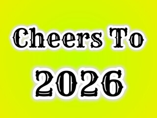 Cheers to 2026 Typography with Bold Black Letters and White Outline on Bright Yellow Background for New Year Greeting Cards and Commercial Design Projects