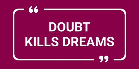 Doubt kills dreams. Inspirational and motivational design quotes. Typography positive quote with background. 