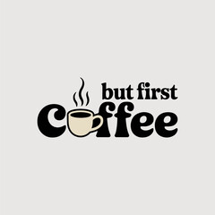 But First Coffee Typography T-Shirt Design with Coffee Cup - Simple and modern coffee-themed 
t-shirt design with typography and cup vector. Ideal for coffee lovers, print on demand, and merchandise.