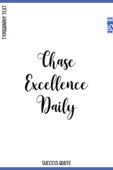 Chase Excellence Daily  -Success Quote Cursive Lettering Typography  Vector