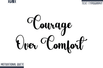 Courage Over Comfort  -Never Give Up and Resilience Motivational Quotes Stylish Cursive Typography Text