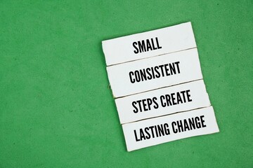 Words or quotes of inspiration and motivation to succeed Small consistent steps create lasting change. making small, sustainable shifts that add up over time. 