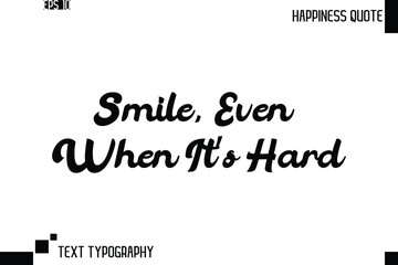 Smile, Even When It’s Hard  -Trendy Happiness Phrase Quote Vector Retro Style Font Typography Lettering