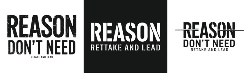 Obraz premium Reason don’t need retake and lead bold motivational typography grunge stencil style black and white vector for t shirt design and modern apparel print