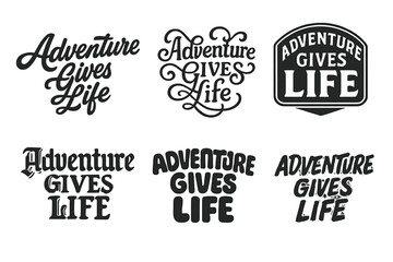 Fototapeta premium Diverse Lettering Styles. Adventure Gives Life. Set lettering. harmonious lettering variations of the same emblematic concept, each with different artistic