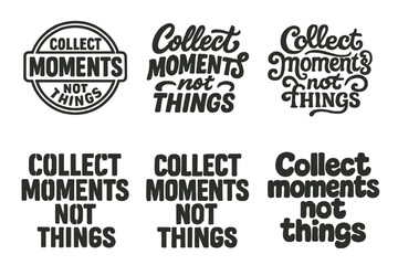 Fototapeta premium Diverse Lettering Styles. Collect moments not things. Set lettering. harmonious lettering variations of the same emblematic concept, each with different