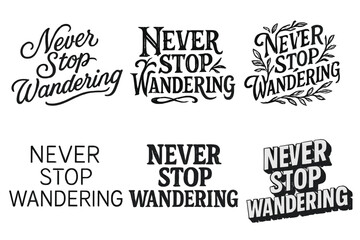 Obraz premium Creative Lettering Grid. Never Stop Wandering. Set lettering. harmonious lettering variations of the same emblematic concept, each with different artistic