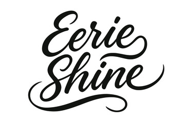 Fototapeta premium Eerie Brush Lettering. Eerie Shine ? Script Hand-Lettering, flowing brush-style cursive with smooth connectors, arched composition, sweeping tails resembling