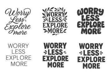 Fototapeta premium Inspirational Lettering Variations. Worry Less Explore More. Set lettering. harmonious lettering variations of the same emblematic concept, each with different