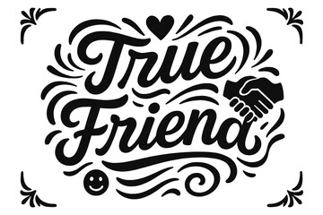 True Friendship Art. ?True Friend?. modern hand lettering, smooth curves, balanced composition, clear readable