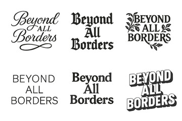 Fototapeta premium Lettering Variations Showcase. Beyond All Borders. Set lettering. harmonious lettering variations of the same emblematic concept, each with different artistic
