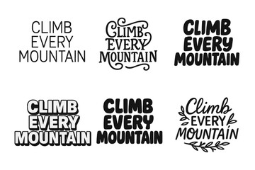 Obraz premium Diverse Lettering Styles. Climb every mountain. Set lettering. harmonious lettering variations of the same emblematic concept (Modern minimal