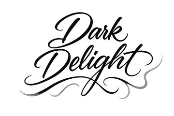 Fototapeta premium Dark Script Elegance. Dark Delight ? Script Hand-Lettering, flowing brush-style cursive with long sweeping connectors, arched composition, trailing tails