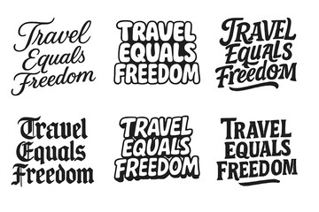 Obraz premium Diverse Lettering Styles. Travel Equals Freedom. Set lettering. harmonious lettering variations of the same emblematic concept, each with different artistic