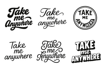 Fototapeta premium Harmonious Lettering Variations. Take me anywhere. Set lettering. harmonious lettering variations of the same emblematic concept (Bold hand-lettering with