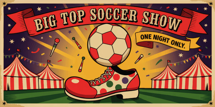 Colorful Vintage Circus Soccer Show Poster with Clown Shoe, Tents, Juggling Clubs, and Festive Banner Illustration